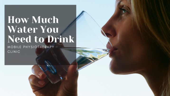 How Much Water You Need To Drink Mobile Physiotherapy Clinic