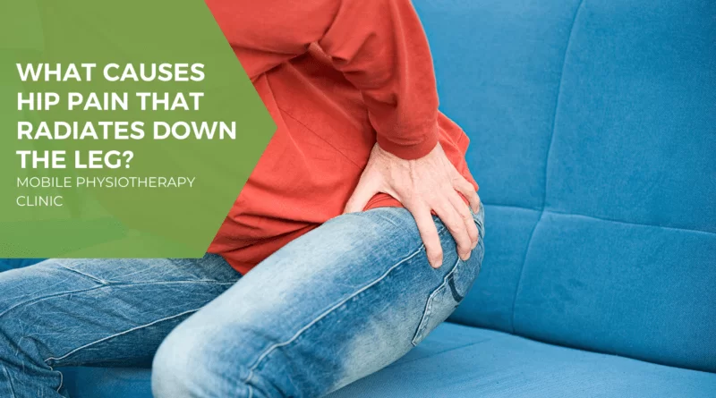 What Causes Hip Pain that Radiates Down the Leg