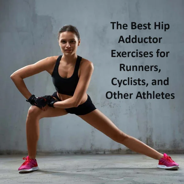 The Best Hip Adductor Exercises for Runners, Cyclists, and Other Athletes
