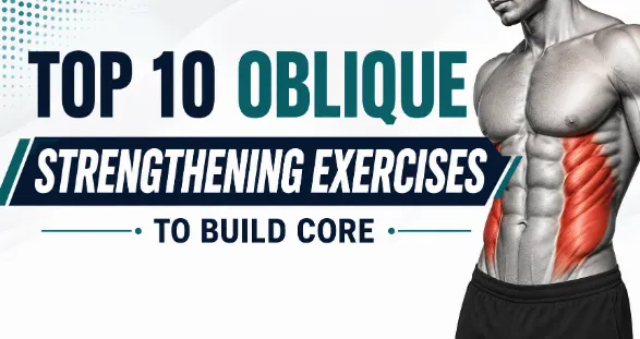 Top 10 Oblique Strengthening Exercises To Build Core